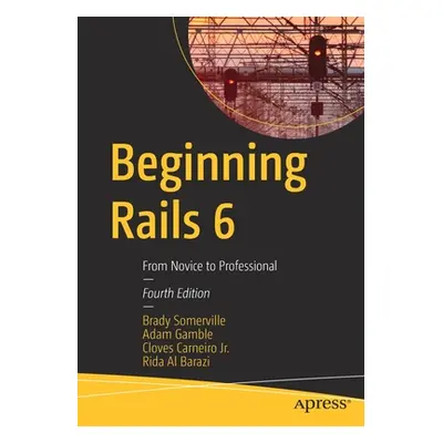 "Beginning Rails 6: From Novice to Professional" - "" ("Somerville Brady")(Paperback)