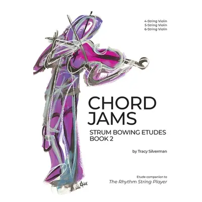 "Chord Jams: Strum Bowing Etudes Book 2, 4-6 String Violin" - "" ("Silverman Tracy S.")(Paperbac