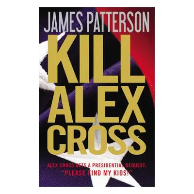 "Kill Alex Cross" - "" ("Patterson James")(Pevná vazba)