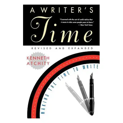 "A Writer's Time: Making the Time to Write" - "" ("Atchity Kenneth J.")(Paperback)