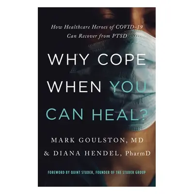 "Why Cope When You Can Heal?: How Healthcare Heroes of Covid-19 Can Recover from Ptsd" - "" ("Go