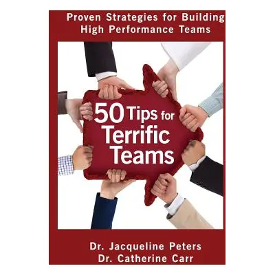 "50 Tips for Terrific Teams: Proven Strategies for Building High Performance Teams" - "" ("Carr 