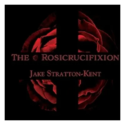 "The Rosicrucifixion" - "" ("Stratton-Kent Jake")(Paperback)