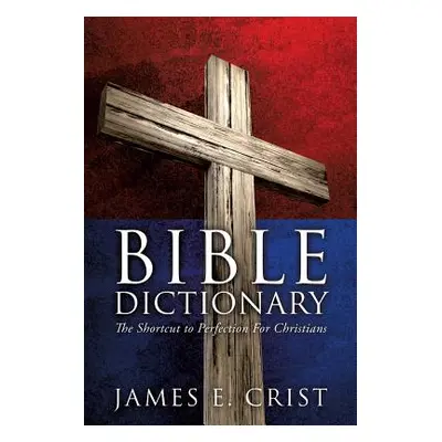 "Bible Dictionary" - "" ("Crist James E.")(Paperback)