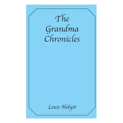 "The Grandma Chronicles" - "" ("Holyst Louie")(Paperback)