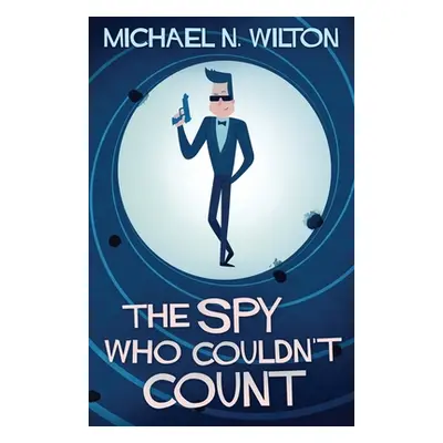 "The Spy Who Couldn't Count" - "" ("Wilton Michael N.")(Paperback)