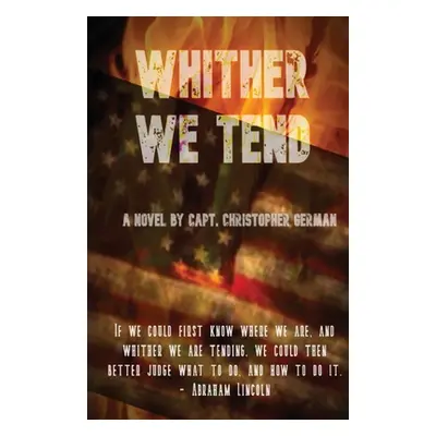 "Whither We Tend" - "" ("German Christopher R.")(Paperback)