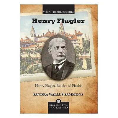 "Henry Flagler, Builder of Florida" - "" ("Sammons Sandra")(Paperback)