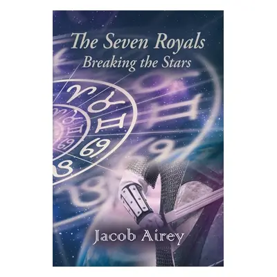 "The Seven Royals: Breaking The Stars" - "" ("Airey Jacob")(Paperback)