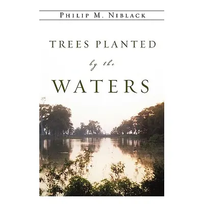 "Trees Planted by the Waters" - "" ("Niblack Philip M.")(Paperback)