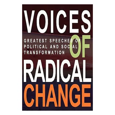 "Voices of Radical Change: Greatest Speeches of Political and Social Transformation" - "" ("Brow