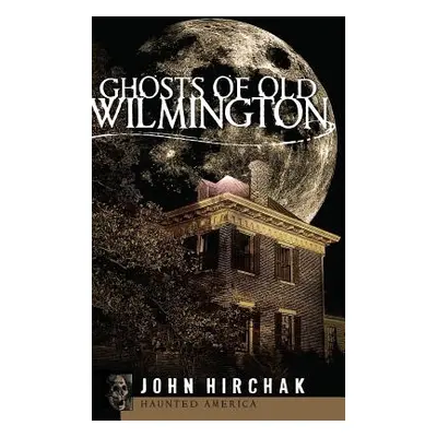 "Ghosts of Old Wilmington" - "" ("Hirchak John")(Pevná vazba)