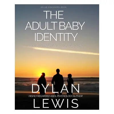 "The Adult Baby Identity Collection: Understanding who you are as an ABDL" - "" ("Bent Michael")