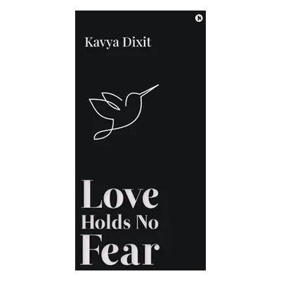 "Love Holds No Fear" - "" ("Kavya Dixit")(Paperback)