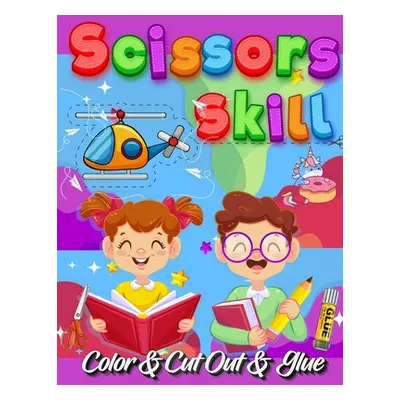 "Scissors Skill Color And Cut Out And Glue: 30 Cutting and Paste Skills Workbook, Preschool and 