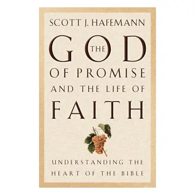 "The God of Promise and the Life of Faith: Understanding the Heart of the Bible" - "" ("Hafemann