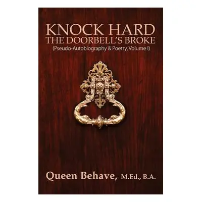 "Knock Hard The Doorbell's Broke: Pseudo-Autobiography & Poetry, Volume I" - "" ("Behave Med Ba 