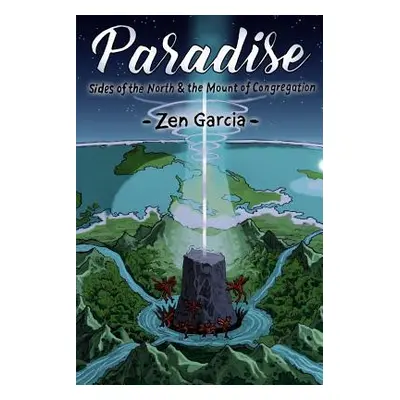 "Paradise: Sides Of The North And The Mount Of Congregation" - "" ("Garcia Zen")(Paperback)