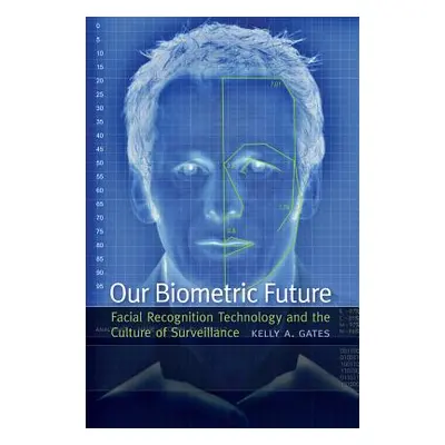 "Our Biometric Future: Facial Recognition Technology and the Culture of Surveillance" - "" ("Gat