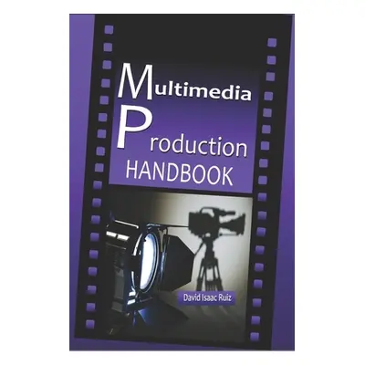 "Multimedia Production Handbook: From the idea to the remake: Theater, Radio, Filming, Televisio