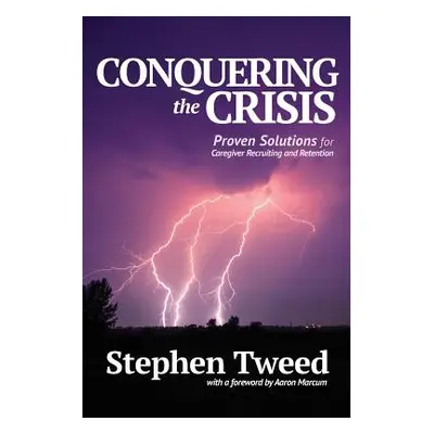 "Conquering the Crisis: Proven Solutions for Caregiver Recruiting and Retention" - "" ("Tweed St