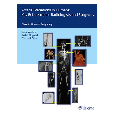 "Arterial Variations in Humans: Key Reference for Radiologists and Surgeons: Classifications and