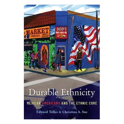 "Durable Ethnicity: Mexican Americans and the Ethnic Core" - "" ("Telles Edward")(Paperback)