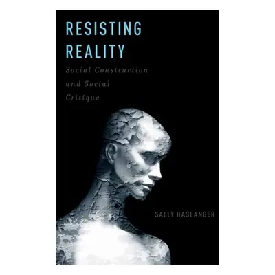 "Resisting Reality: Social Construction and Social Critique" - "" ("Haslanger Sally")(Paperback)