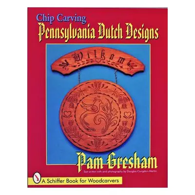 "Chip Carving Pennsylvania Dutch Designs" - "" ("Gresham Pam")(Paperback)