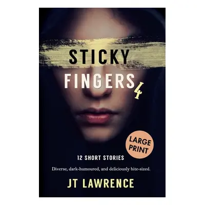 "Sticky Fingers 4: 12 Short Stories, Large Print Edition" - "" ("Lawrence Jt")(Paperback)