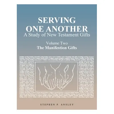 "Serving One Another: A Study of New Testament Gifts: Volume Two: The Manifestation Gifts" - "" 