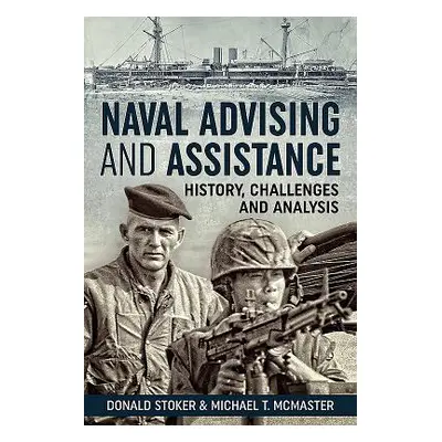 "Naval Advising and Assistance: History, Challenges, and Analysis" - "" ("Stoker Donald")(Pevná 