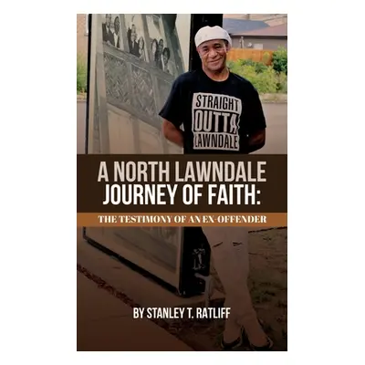 "A North Lawndale Journey of Faith: The Testimony of an Ex-Offender" - "" ("Ratliff Stanley T.")