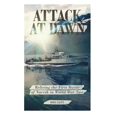 "Attack at Dawn: Reliving the Battle of Narvik in World War II" - "" ("Cope Ron")(Paperback)