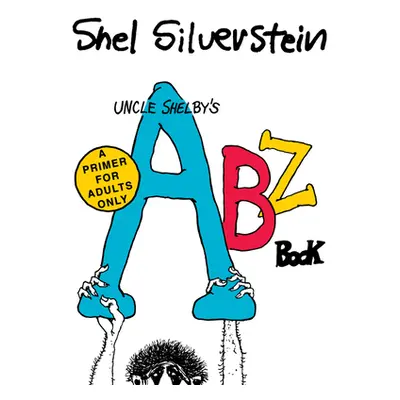 "Uncle Shelby's Abz Book: A Primer for Adults Only" - "" ("Silverstein Shel")(Pevná vazba)