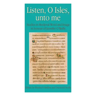 "Listen, O Isles, Unto Me: Studies in Medieval Word and Image in Honour of Jennifer O'Reilly" - 