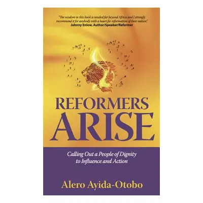 "Reformers Arise: Calling Out a People of Dignity to Influence and Action" - "" ("Ayida-Otobo Al