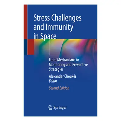 "Stress Challenges and Immunity in Space: From Mechanisms to Monitoring and Preventive Strategie