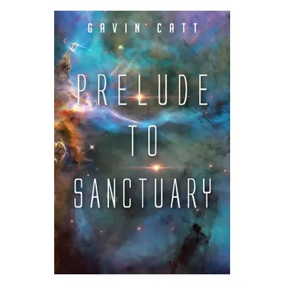 "Prelude to Sanctuary" - "" ("Catt Gavin")(Paperback)