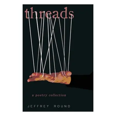 "Threads: A Poetry Collection" - "" ("Round Jeffrey")(Paperback)