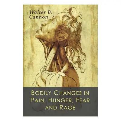 "Bodily Changes in Pain, Hunger, Fear and Rage: An Account of Recent Researches into the Functio