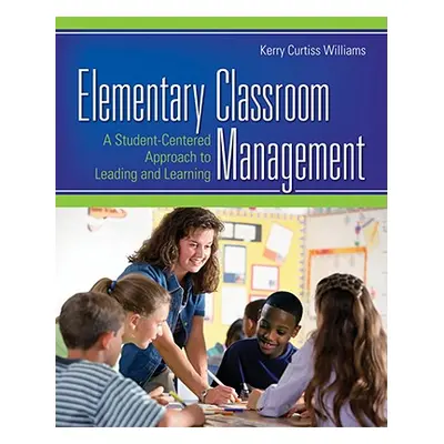 "Elementary Classroom Management: A Student-Centered Approach to Leading and Learning" - "" ("Wi