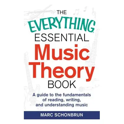 "The Everything Essential Music Theory Book: A Guide to the Fundamentals of Reading, Writing, an