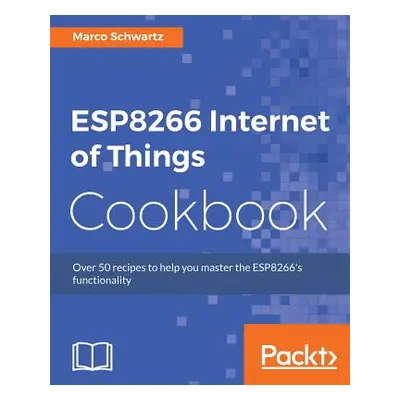 "ESP8266 Internet of Things Cookbook" - "" ("Schwartz Marco")(Paperback)