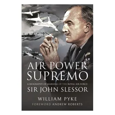 "Air Power Supremo: A Biography of Marshal of the Royal Air Force Sir John Slessor" - "" ("Pyke 