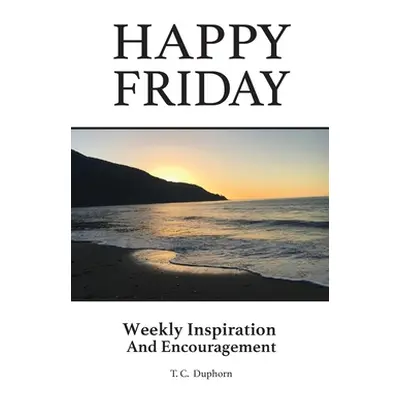 "Happy Friday Weekly inspiration and Encouragement" - "" ("Duphorn T. C.")(Paperback)