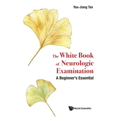 "The White Book of Neurologic Examination: A Beginner's Essential" - "" ("You-Jiang Tan")(Pevná 