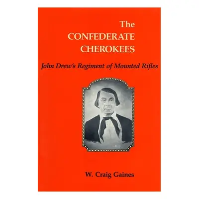 "The Confederate Cherokees: John Drew's Regiment of Mounted Rifles" - "" ("Gaines W. Craig")(Pap