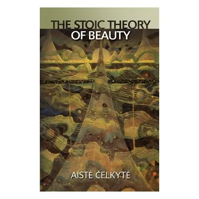 "The Stoic Theory of Beauty" - "" ("Celkyte Aiste")(Paperback)