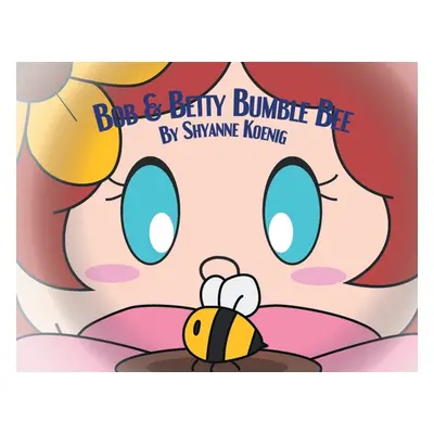 "Bob and Betty Bumble Bee" - "" ("Koenig Shyanne")(Paperback)